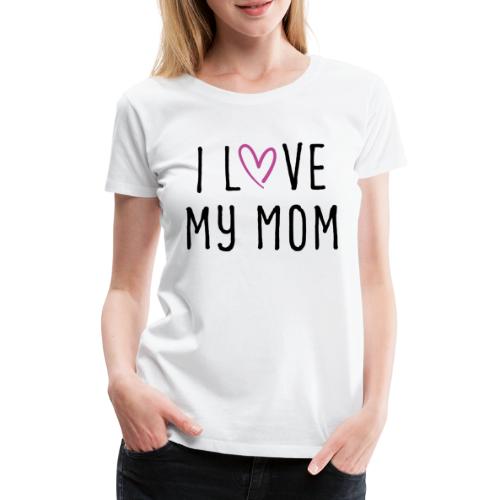 I love my mom Muttertagsgeschenk - Frauen Premium T-Shirt