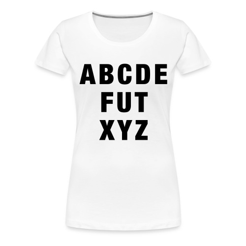 ABCDEFUTXYZ - Frauen Premium T-Shirt