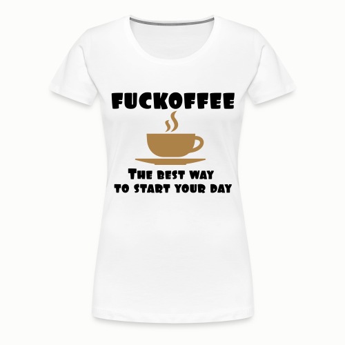 Fuckoffee - Women's Premium T-Shirt