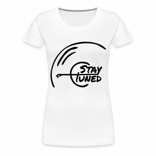 Stay Tuned open - Frauen Premium T-Shirt