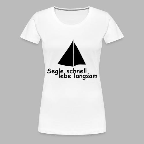segle_schnell_lebe_langsam - Frauen Premium T-Shirt