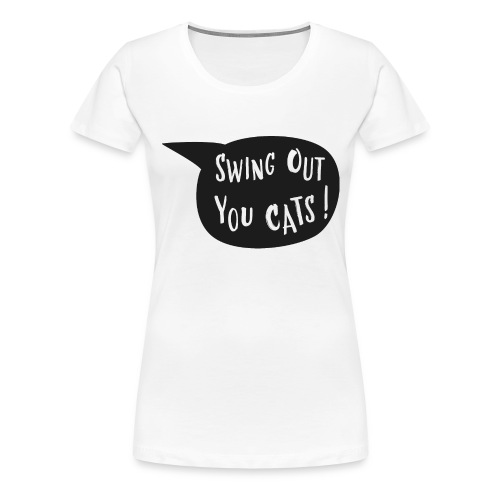 SWing out you cats - Premium-T-shirt dam