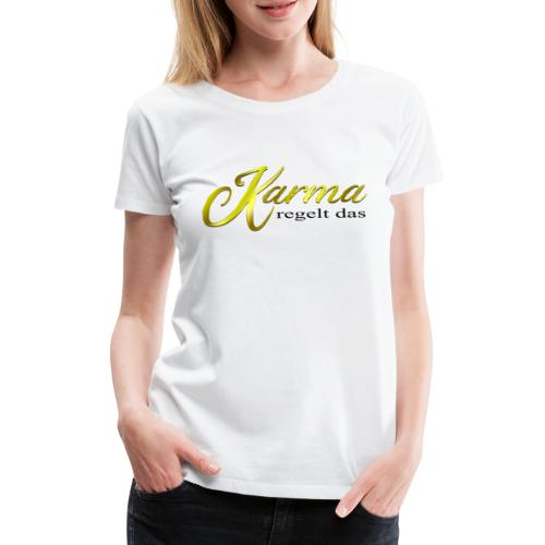 Karma regelt das Gold - Frauen Premium T-Shirt