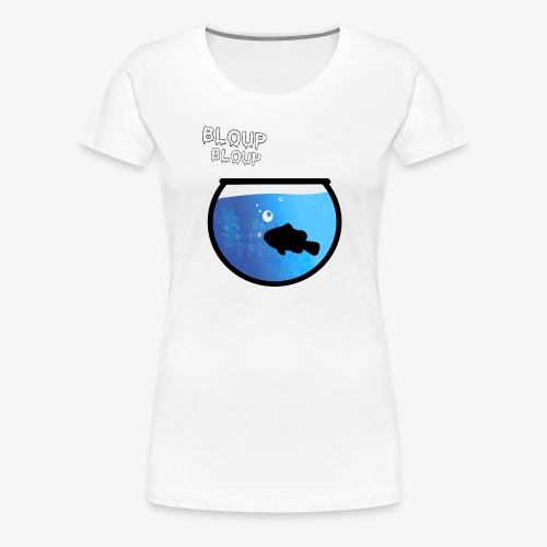 Bloup (Comme un poisson dans l'eau) - T-shirt Premium Femme
