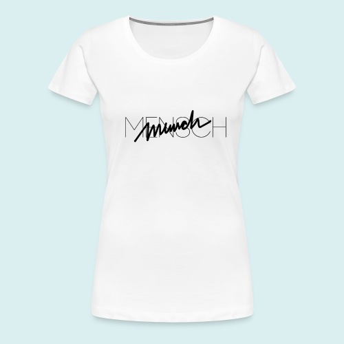 MENSCH T-Shirt - Frauen Premium T-Shirt