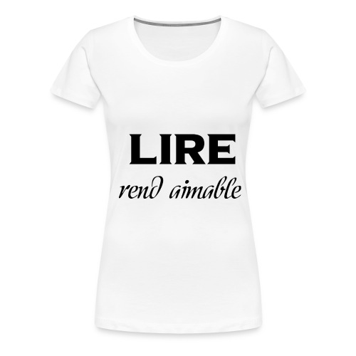 Lire rend aimable - T-shirt Premium Femme