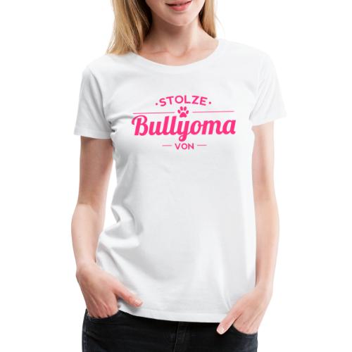 Stolze Bullyoma Wunschname - Frauen Premium T-Shirt