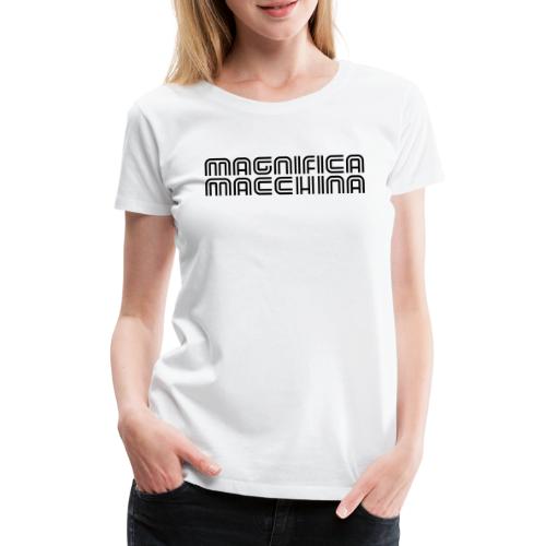 Magnifica Macchina - female - Frauen Premium T-Shirt