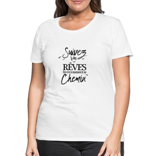 Suivez Vos Rêves - T-shirt Premium Femme