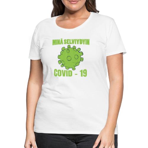 Minä selviydyin - COVID-19 - Naisten premium t-paita