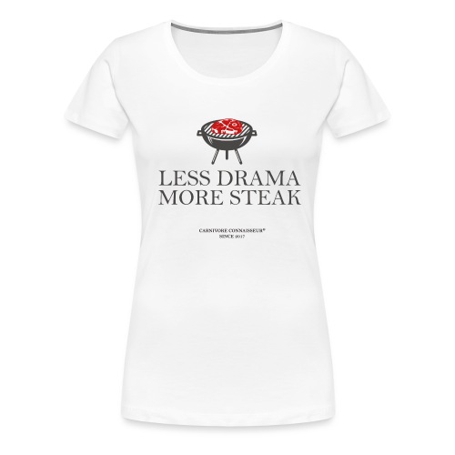 Less Drama - More Steak - Grill-Shirt - Frauen Premium T-Shirt