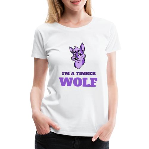 I'm a timber Wolf - Women's Premium T-Shirt