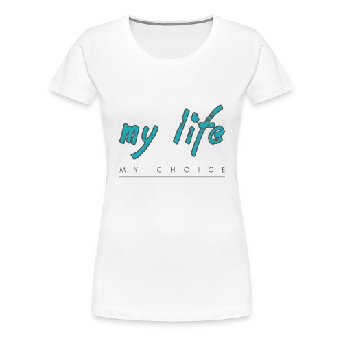 my-life-my-choice - Dame premium T-shirt