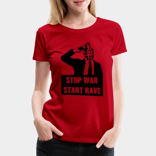 STOP WAR - START RAVE - Frauen Premium T-Shirt