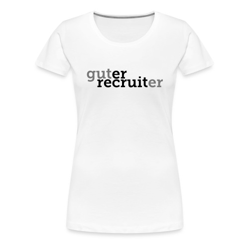 Guter Recruiter Traumberuf T-Shirt - Frauen Premium T-Shirt