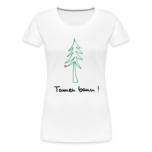 Tannen baun ! - Frauen Premium T-Shirt
