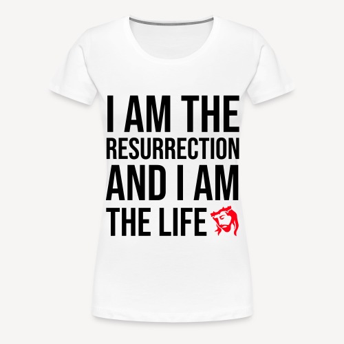 I AM THE RESURRECTION - Women's Premium T-Shirt