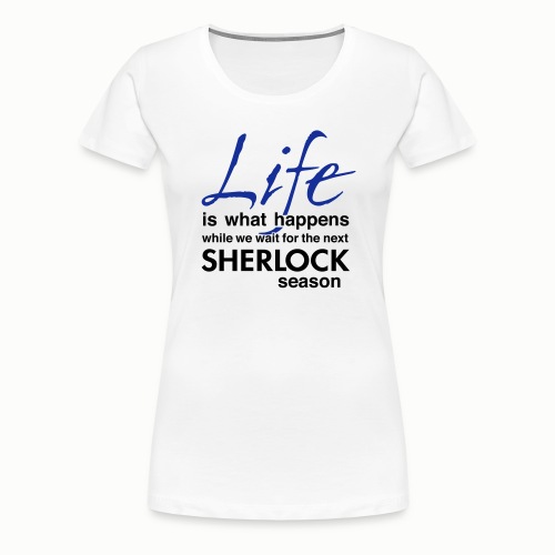 Life is… (free color choice) - Women's Premium T-Shirt
