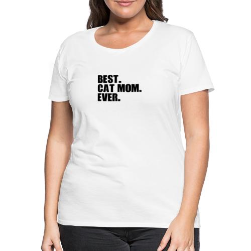 Best cat mom ever schwarz Spruch - Frauen Premium T-Shirt
