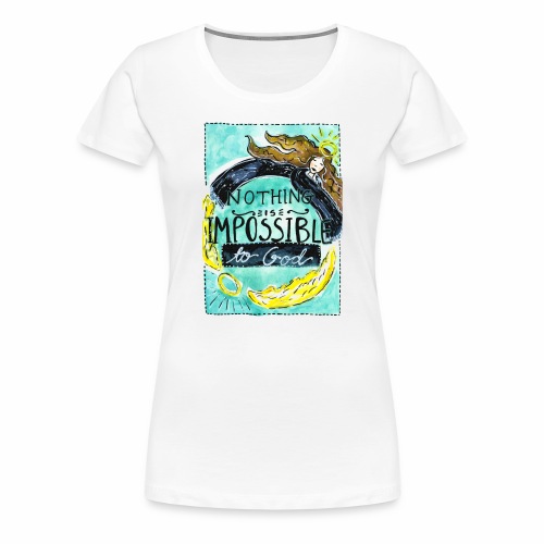 Nancy Rose Designs -Nothing is Impossible to God - Women's Premium T-Shirt