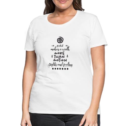 white und black - what makes a walk - Philosophie - Frauen Premium T-Shirt