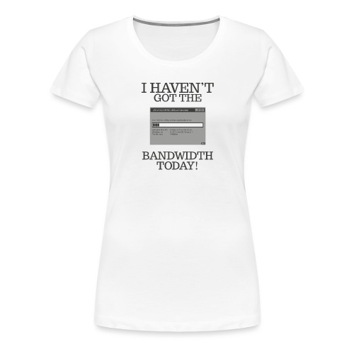 Bandwidth - Women's Premium T-Shirt