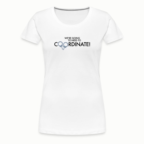 Coordinate! (free color choice) - Women's Premium T-Shirt