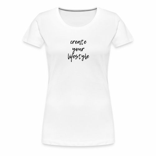 create your lifestyle - Frauen Premium T-Shirt
