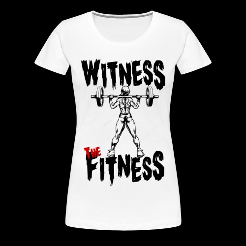 Witness the fitness - T-shirt Premium Femme