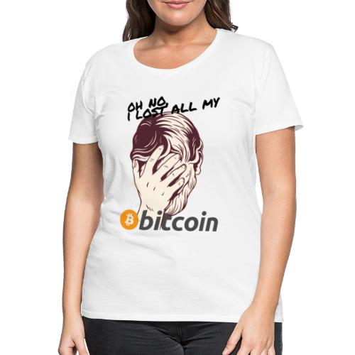 I lost my Bitcoin! BTC - Frauen Premium T-Shirt