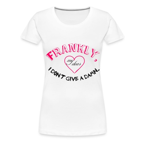I don't give a damn! - T-shirt Premium Femme