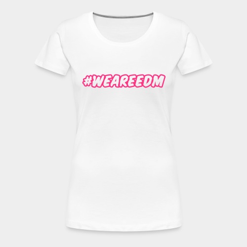 #WEAREEDM - T-shirt Premium Femme