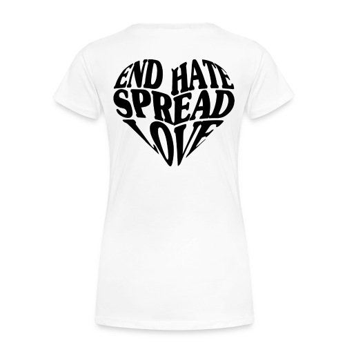 END HATE SPREAD LOVE - Frauen Premium T-Shirt