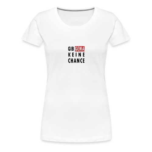 Gib GEMA keine Chance - Frauen Premium T-Shirt