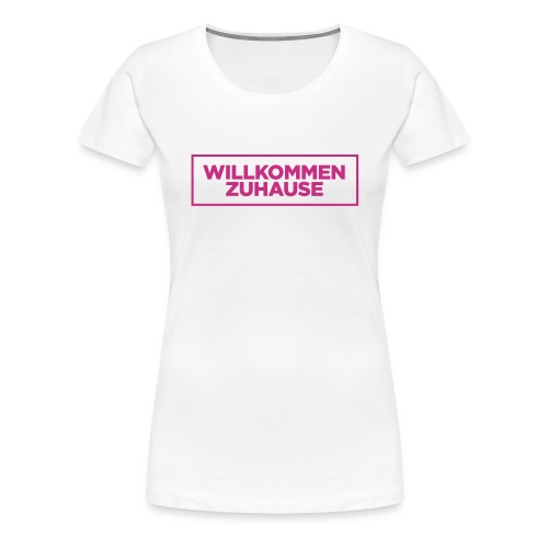 Willkommen Zuhause - Frauen Premium T-Shirt