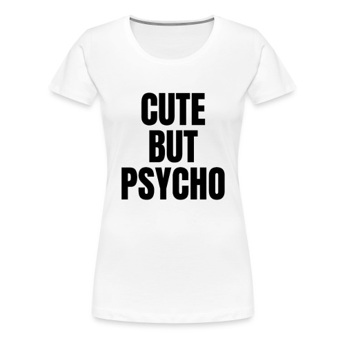 Cute but psycho - Frauen Premium T-Shirt
