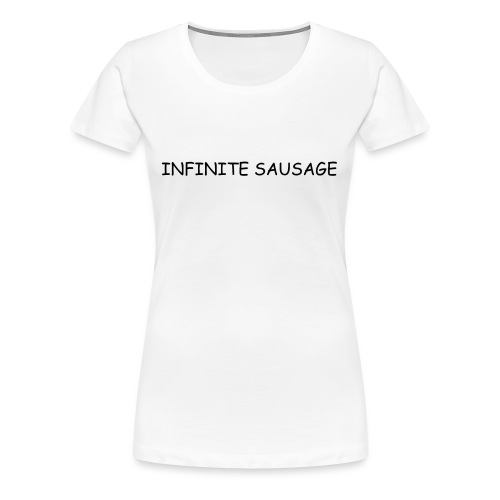 INFINITE SAUSAGE - Vrouwen Premium T-shirt