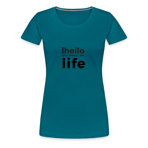 one hello can change your life - Frauen Premium T-Shirt