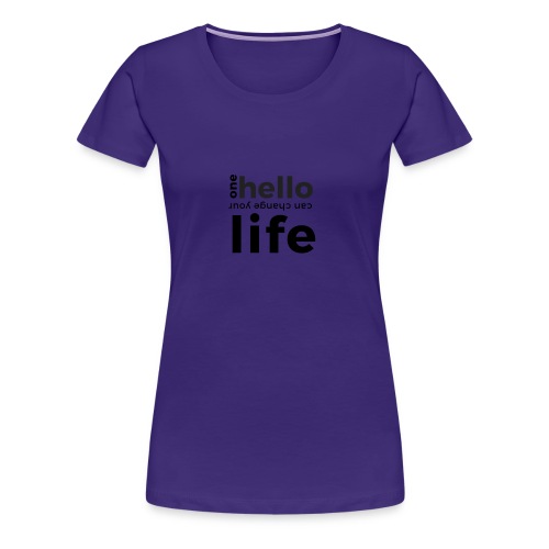 one hello can change your life - Frauen Premium T-Shirt