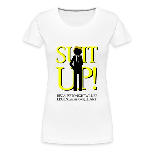 How I Met Your Mother suit up because tonight will - Camiseta premium mujer