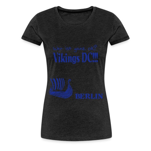 Ganz OK -- The Vikings DC Berlin - Frauen Premium T-Shirt