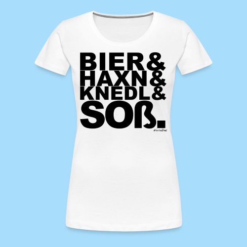Bier & Haxn & Knedl & Soß. - Frauen Premium T-Shirt