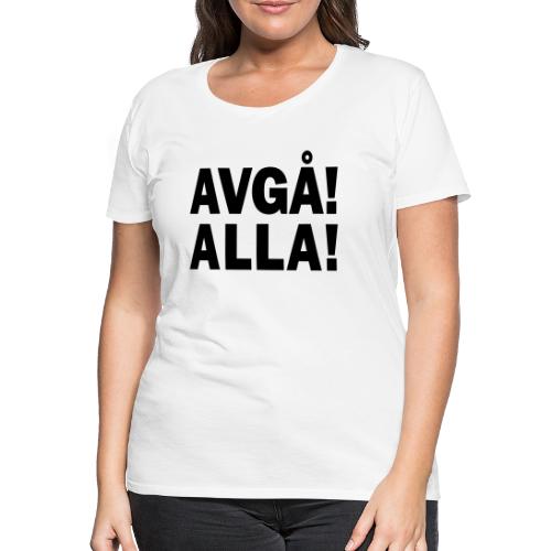 Avgå - Alla! - Premium-T-shirt dam