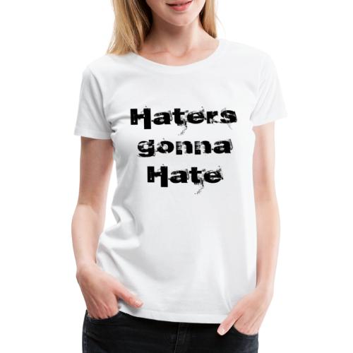 Haters gonna hate | Czarny napis - Koszulka damska Premium