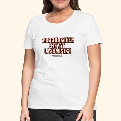 arschbomben statt landminen - Frauen Premium T-Shirt