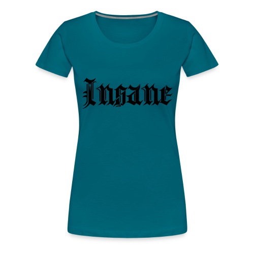 Insane - T-shirt Premium Femme