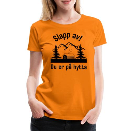Hytta - Slapp av du er på hytta - Premium T-skjorte for kvinner