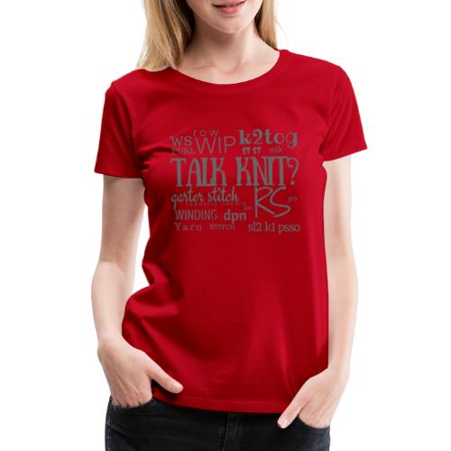 Talk Knit ?, gray - Women's Premium T-Shirt