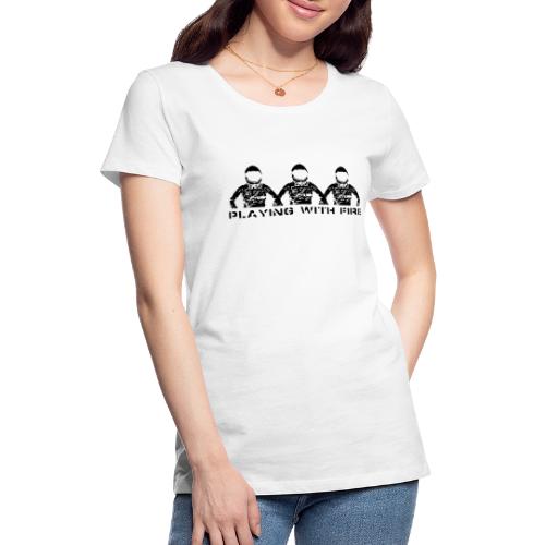 Playing With Fire - Women's Premium T-Shirt