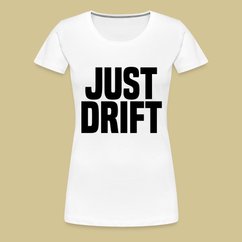 Just Drift - Women's Premium T-Shirt